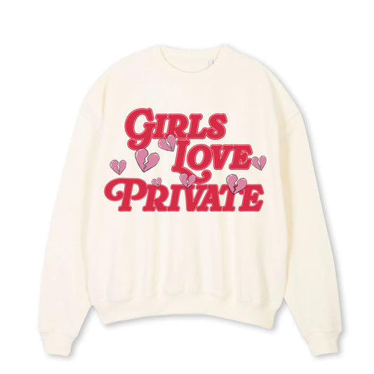 GIRLS LOVE PRIVATE SWEATSHIRT